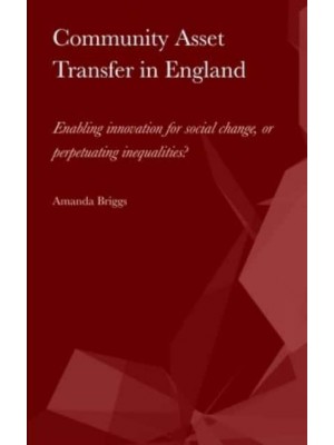 Community Asset Transfer in England Enabling Innovation for Social Change, or Perpetuating Inequalities?