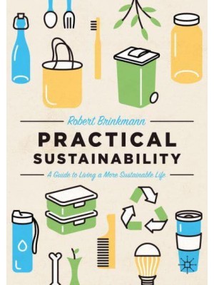 Practical Sustainability : A Guide to a More Sustainable Life
