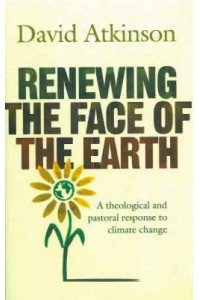 Renewing the Face of the Earth A Theological and Pastoral Response to Climate Change