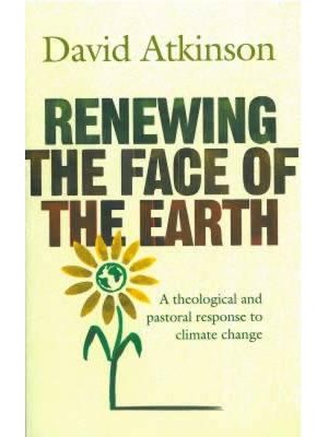Renewing the Face of the Earth A Theological and Pastoral Response to Climate Change