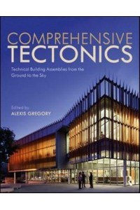 Comprehensive Tectonics Technical Building Assemblies from the Ground to the Sky