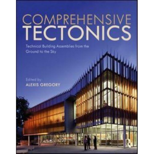 Comprehensive Tectonics Technical Building Assemblies from the Ground to the Sky