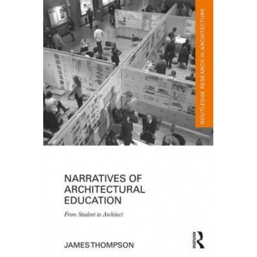 Narratives of Architectural Education From Student to Architect - Routledge Research in Architecture