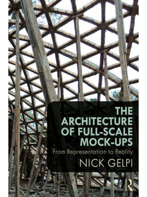 The Architecture of Full-Scale Mock-Ups From Representation to Reality