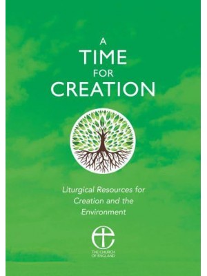 A Time for Creation Liturgical Resources for Creation and the Environment