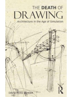 The Death of Drawing Architecture in the Age of Simulation