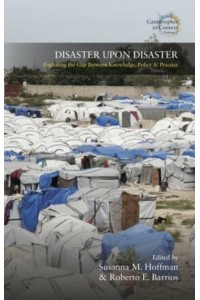 Disaster Upon Disaster Exploring the Gap Between Knowledge, Policy, and Practice - Catastrophes in Context