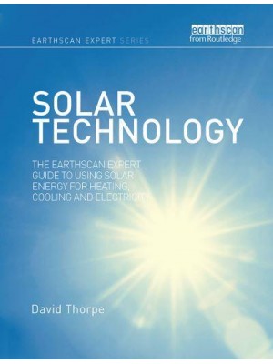 Solar Technology: The Earthscan Expert Guide to Using Solar Energy for Heating, Cooling and Electricity - Earthscan Expert