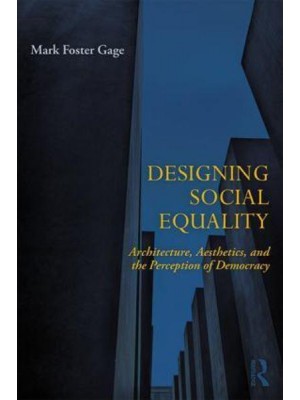 Designing Social Equality Architecture, Aesthetics, and the Perception of Democracy