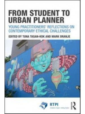 From Student to Urban Planner Young Practitioners' Reflections on Contemporary Ethical Challenges - The RTPI Library Series