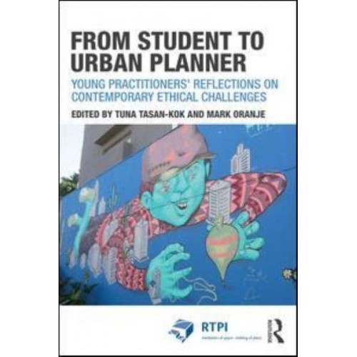 From Student to Urban Planner Young Practitioners' Reflections on Contemporary Ethical Challenges - The RTPI Library Series