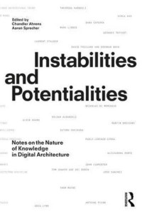 Instabilities and Potentialities Notes on the Nature of Knowledge in Digital Architecture