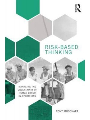 Risk-Based Thinking Managing the Uncertainty of Human Error in Operations