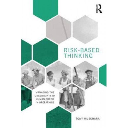 Risk-Based Thinking Managing the Uncertainty of Human Error in Operations