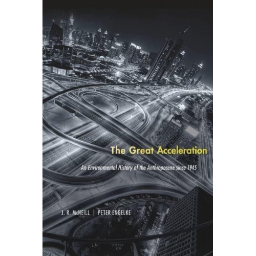 The Great Acceleration An Environmental History of the Anthropocene Since 1945