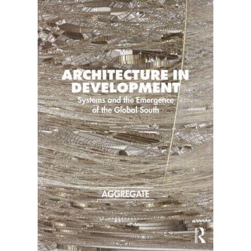 Architecture in Development Systems and the Emergence of the Global South