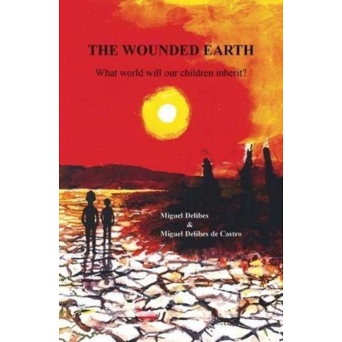 The Wounded Earth What World Will Our Children Inherit?