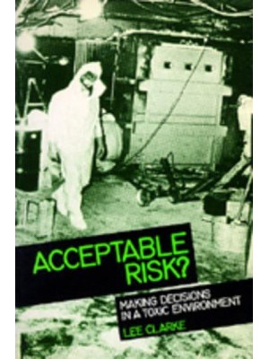 Acceptable Risk? Making Decisions in a Toxic Environment