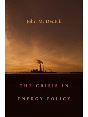 The Crisis in Energy Policy - The Godkin Lectures on the Essentials of Free Government and the Duties of the Citizen