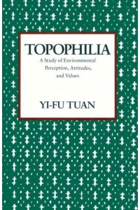 Topophilia A Study of Environmental Perceptions, Attitudes, and Values