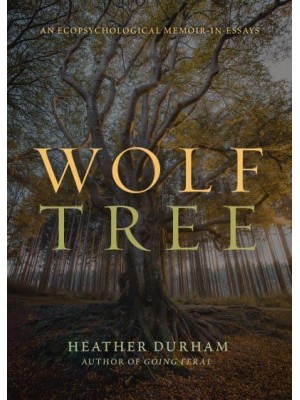 Wolf Tree An Ecopsychological Memoir in Essays