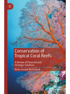 Conservation of Tropical Coral Reefs : A Review of Financial and Strategic Solutions