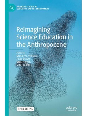 Reimagining Science Education in the Anthropocene - Palgrave Studies in Education and the Environment