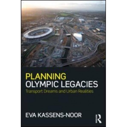 Planning Olympic Legacies Transport Dreams and Urban Realities
