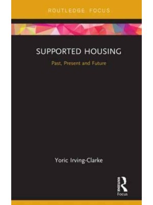 Supported Housing Past, Present and Future - Routledge Focus on Housing and Philosophy