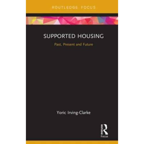 Supported Housing Past, Present and Future - Routledge Focus on Housing and Philosophy