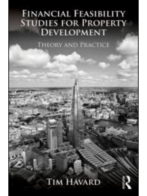 Financial Feasibility Studies for Property Development Theory and Practice