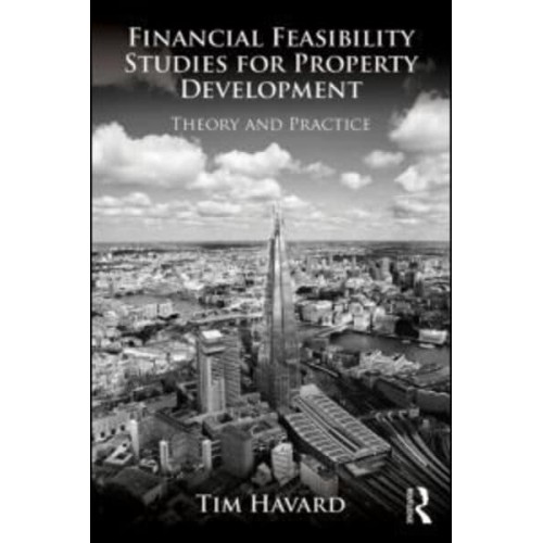 Financial Feasibility Studies for Property Development Theory and Practice