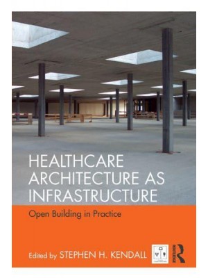 Healthcare Architecture as Infrastructure Open Building in Practice - Open Building