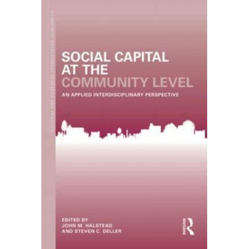 Social Capital at the Community Level An Applied Interdisciplinary Perspective - Community Development Research and Practice Series