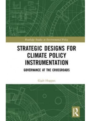 Strategic Designs for Climate Policy Instrumentation Governance at the Crossroads - Routledge Studies in Environmental Policy