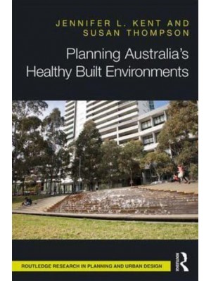 Planning Australia's Healthy Built Environments - Routledge Research in Planning and Urban Design