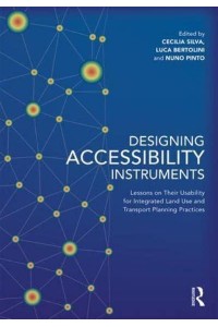 Designing Accessibility Instruments Lessons on Their Usability for Integrated Land Use and Transport Planning Practices