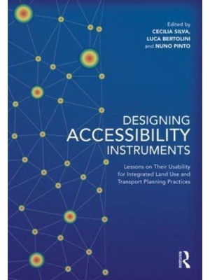 Designing Accessibility Instruments Lessons on Their Usability for Integrated Land Use and Transport Planning Practices