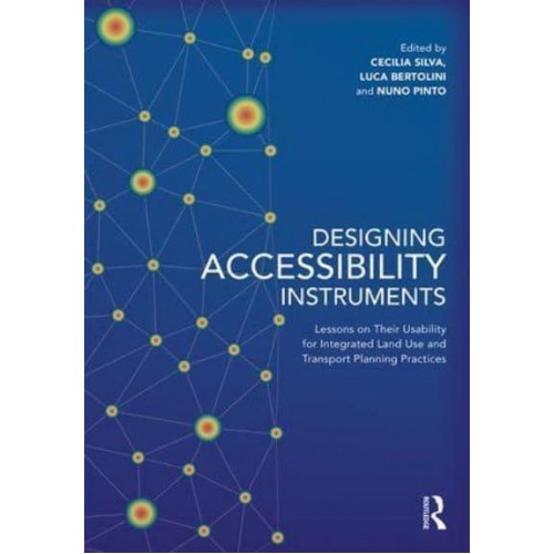 Designing Accessibility Instruments Lessons on Their Usability for Integrated Land Use and Transport Planning Practices