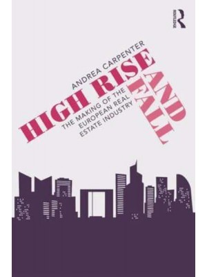 High Rise and Fall The Making of the European Real Estate Industry