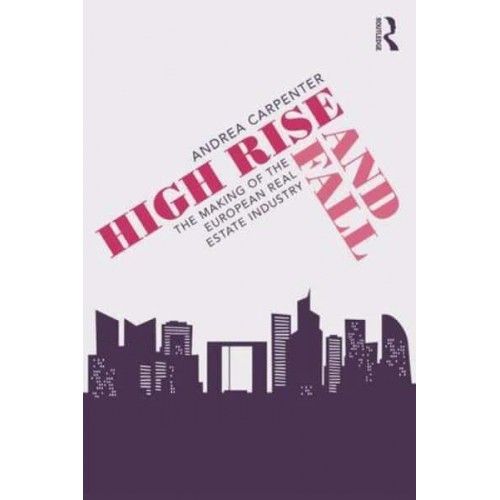 High Rise and Fall The Making of the European Real Estate Industry