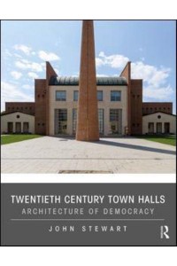 Twentieth Century Town Halls Architecture of Democracy
