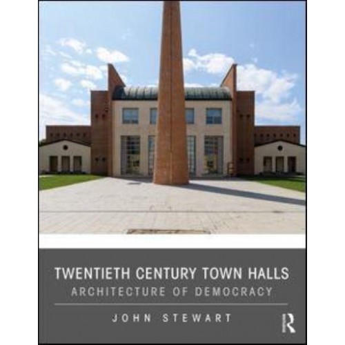 Twentieth Century Town Halls Architecture of Democracy