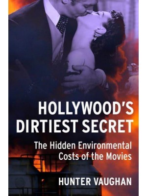 Hollywood's Dirtiest Secret The Hidden Environmental Costs of the Movies - Film and Culture