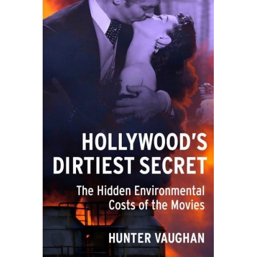 Hollywood's Dirtiest Secret The Hidden Environmental Costs of the Movies - Film and Culture