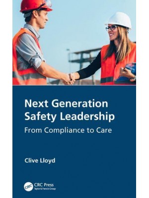 Next Generation Safety Leadership From Compliance to Care