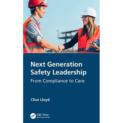 Next Generation Safety Leadership From Compliance to Care