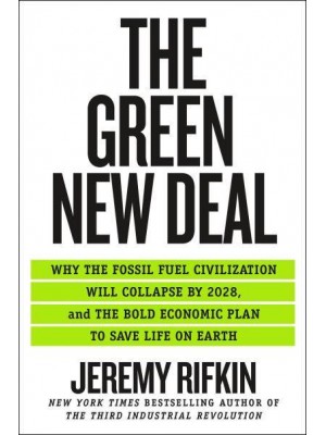 The Green New Deal Why the Fossil Fuel Civilization Will Collapse by 2028, and the Bold Economic Plan to Save Life on Earth