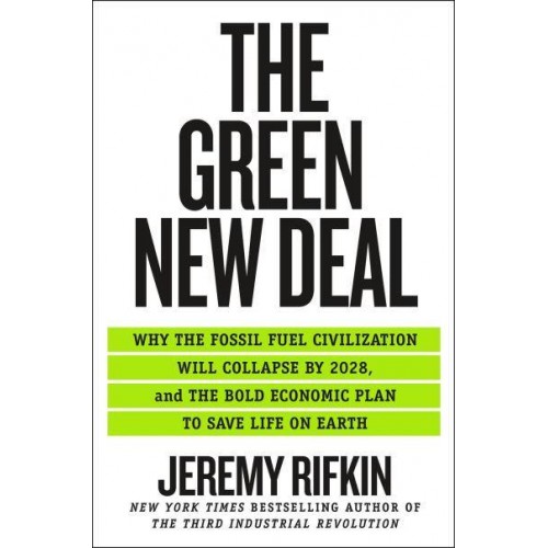 The Green New Deal Why the Fossil Fuel Civilization Will Collapse by 2028, and the Bold Economic Plan to Save Life on Earth