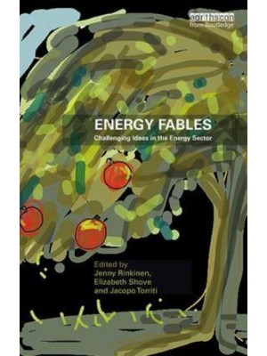 Energy Fables Challenging Ideas in the Energy Sector